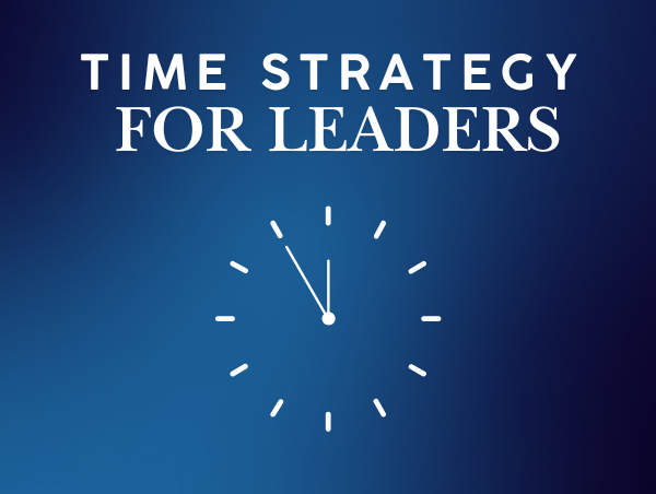 Time Strategy for Leaders Time Strategy for Leaders