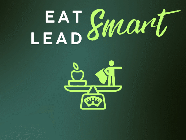 Eat Smart, Lead Smart